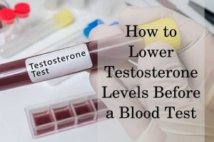 How to lower T levels before a blood test