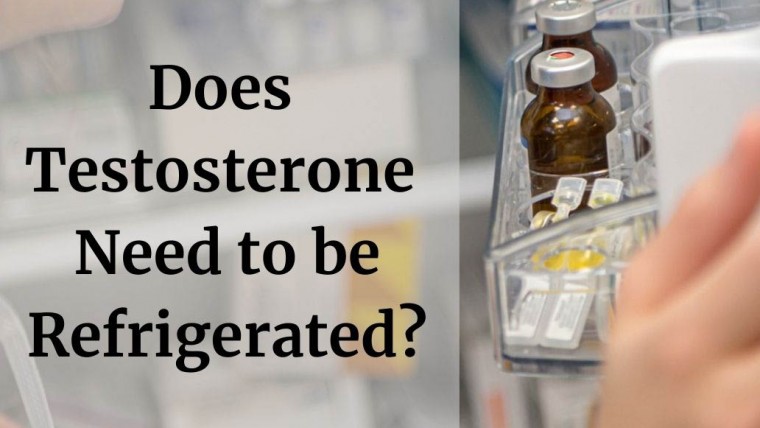 Does Testosterone Need to be Refrigerated?