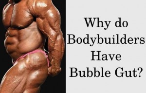 Why do bodybuilders have bubble gut?