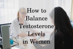 How to Balance Testosterone Levels in Women