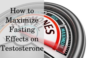 How to maximize fasting effects on testosterone