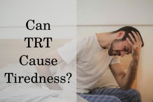 Can TRT cause tiredness?